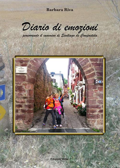 Diario di emozioni. Percorrendo il cammino di Santiago de Compostela - Barbara Riva - copertina