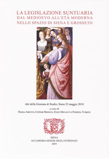 La legislazione suntuaria dal Medioevo all'età moderna nello spazio di Siena e Grosseto. Atti della Giornata di studio (Siena, 25 maggio 2018). Con CD-ROM - copertina