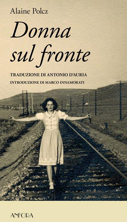 Donna sul fronte - Alaine Polcz,Mónika Szilágyi,Antonio D'Auria - ebook