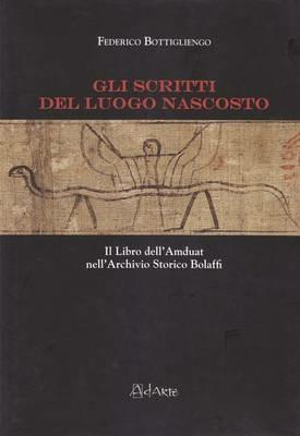 Gli scritti del luogo nascosto. Il libro dell'Amduat nell'archivio storico Bolaffi - Federico Bottigliengo - copertina