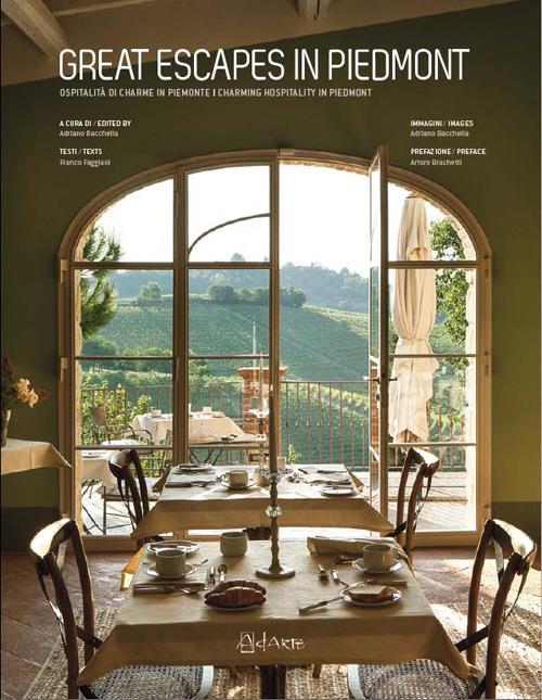 Great escapes in Piedmont. Ospitalità di charme in Piemonte-Charming hospitality in Piedmont. Ediz. bilingue - Franco Faggiani - copertina