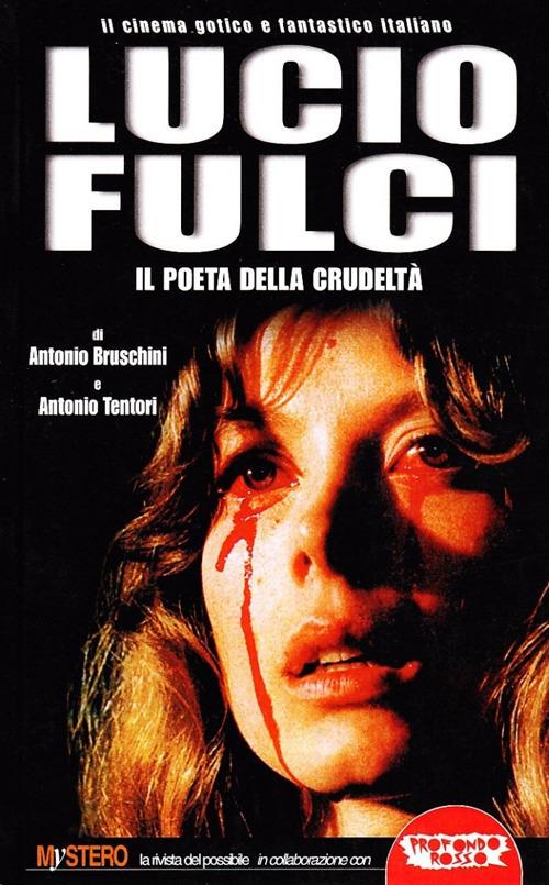 Lucio Fulci. Il poeta della crudeltà - Antonio Bruschini,Antonio Tentori - copertina