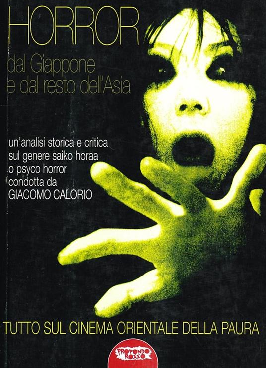 Horror dal Giappone e dal resto dell'Asia. Tutto sul cinema orientale della paura - Giacomo Calorio - copertina