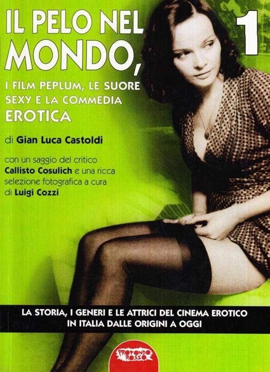 Il cinema erotico italiano dalle origini a oggi. Vol. 1: Il pelo nel mondo - Gian Luca Castoldi - copertina