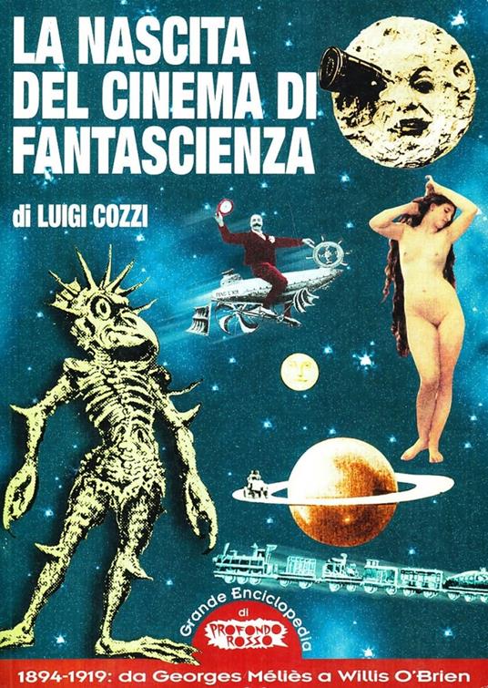 La nascita del cinema di fantascienza. 1894-1919: da Georges Méliès a Willis O'Brien - Luigi Cozzi - copertina