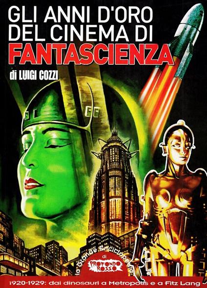 Gli anni d'oro del cinema di fantascienza. 1920-1929. Dai dinosauri a Metropolis e a Fritz Lang - Luigi Cozzi - copertina