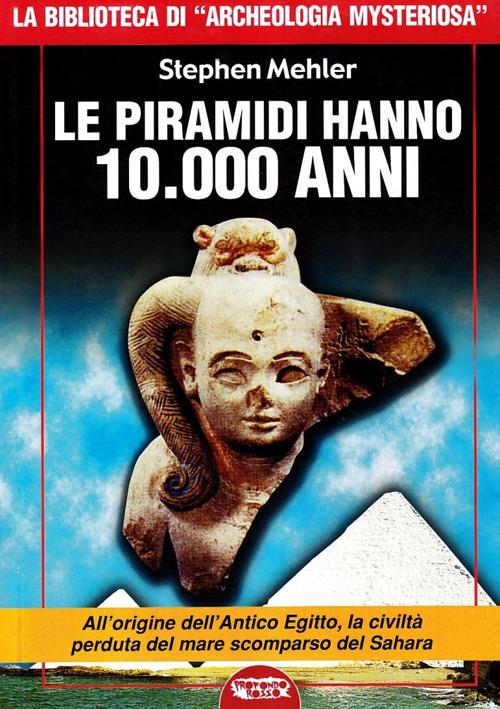 Le piramidi hanno 10.000 anni - Stephen Mehler - copertina