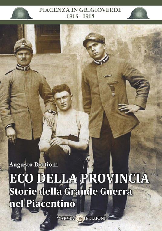 Eco della provincia. Storie della Grande Guerra nel Piacentino - Augusto Bottioni - copertina