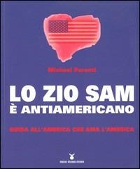 Lo zio Sam è antiamericano. Guida all'America che ama l'America - Michael Parenti - copertina