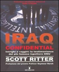 Iraq confidential. Intrighi e raggiri: la testimonianza del più famoso ispettore ONU - Scott Ritter - 2