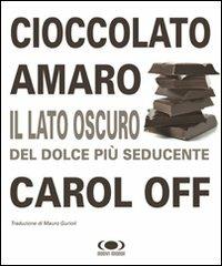 Cioccolato amaro. Il lato oscuro del dolce più seducente - Carol Off - copertina