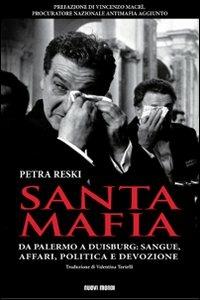 Santa mafia. Da Palermo a Duisburg: sangue, affari, politica e devozione - Petra Reski - copertina