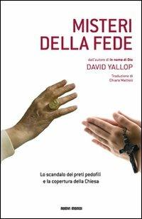 Misteri della fede. Lo scandalo dei preti pedofili e la copertura della Chiesa - David Yallop - copertina