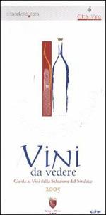 Vini da vedere. Guida ai vini della Selezione del sindaco 2005