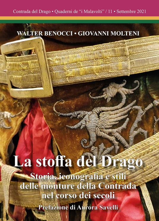 La stoffa del Drago. Storia, iconografia e stili delle monture della Contrada nel corso dei secoli. Ediz. illustrata - Walter Benocci,Giovanni Molteni,Aurora Savelli - copertina