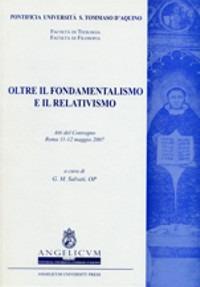 Oltre il fondamentalismo e il relativismo. Atti del Convegno (Roma, 11-12 maggio 2007) - copertina