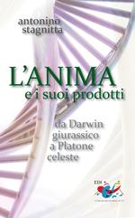 L' anima e i suoi prodotti. Da Darwin giurassico a Platone celeste