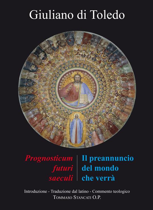 Il preannuncio del mondo che verrà. Il «Prognosticum futuri saeculi» di Giuliano di Toledo - copertina
