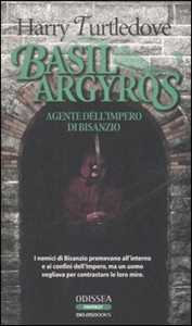 Libro Basil Argyros. Agente dell'Impero di Bisanzio Harry Turtledove