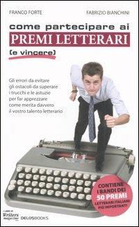 Come partecipare ai premi letterari (e vincere) - Franco Forte,Fabrizio Bianchini - copertina