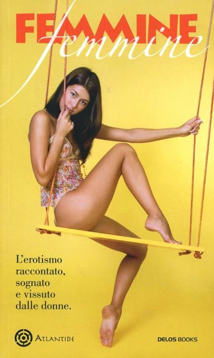 Femmine. L'erotismo raccontato, sognato e vissuto dalle donne - copertina