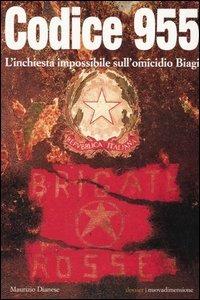 Codice 955. L'inchiesta impossibile sull'omicidio Biagi - Maurizio Dianese - copertina
