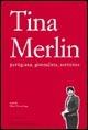 Tina Merlin partigiana, giornalista, scrittrice - copertina