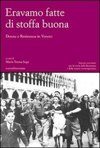 Eravamo fatte di stoffa buona. Donne e Resistenza in Veneto - copertina