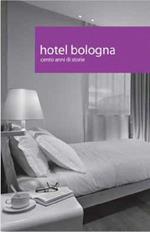 Hotel Bologna. Cento anni di storie