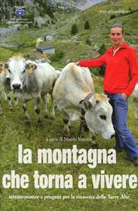 Libro La montagna che torna a vivere. Testimonianze e progetti per la rinascita delle Terre Alte 