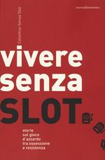 Vivere senza slot. Storie sul gioco d'azzardo tra ossessione e resistenza