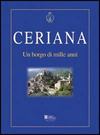 Ceriana. Un borgo di mille anni - Giampiero Laiolo,Stefano Delfino - copertina