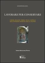 Lavorare per conservare. Chiese, palazzi, torri, ville, castelli nell'estremo ponente della Liguria. Ediz. illustrata