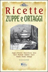 Zuppe e ortaggi. Ricette trattate da il «re dei cuochi» di Giovanni Nelli (rist. anast. 1884) - copertina
