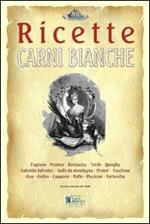 Carni bianche. Ricette tratte da «il re dei cuochi» di Giovanni Nelli (rist. anast. 1884)