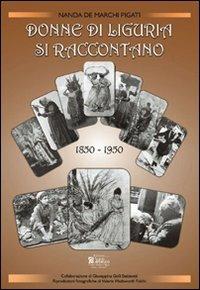 Donne di Liguria si raccontano (1850-1950) - Nanda De Marchi Pigati - copertina
