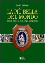 La più bella del mondo. Nave scuola Amerigo Vespucci. Ediz. illustrata