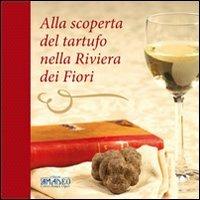Alla scoperta del tartufo nella Riviera dei Fiori - Claudia Fornara,Alessandro Giacobbe - copertina