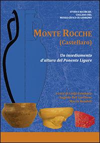 Monte Rocche (Castellaro). Un insediamento d'altura del Ponente Ligure - Luigi Gambaro,Angiolo Ugo Del Lucchese,Marco Rendeli - copertina