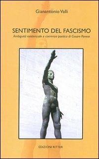 Sentimento del fascismo. Ambiguità esistenziale e coerenza poetica di Cesare Pavese - Gianantonio Valli - copertina