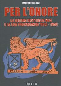 Per l'onore. La decima flottiglia Mas e la sua propaganda 1943-1945 - Marco Romagnoli - copertina
