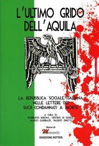 L' ultimo grido dell'aquila. La Repubblica Sociale Italiana nelle lettere dei suoi condannati a morte - copertina