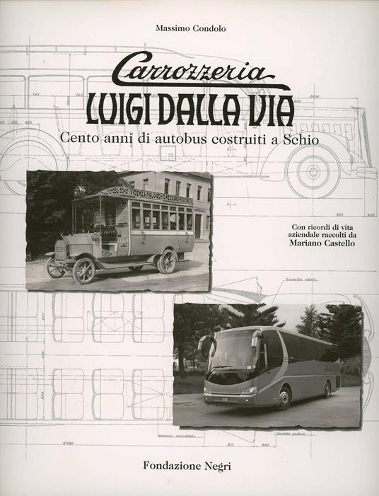 Carrozzeria Luigi Dalla Via. Cento anni di autobus costruiti a Schio. Ediz. italiana e inglese - Massimo Condolo - copertina