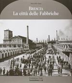 Brescia antica. La Città Delle Fabbriche