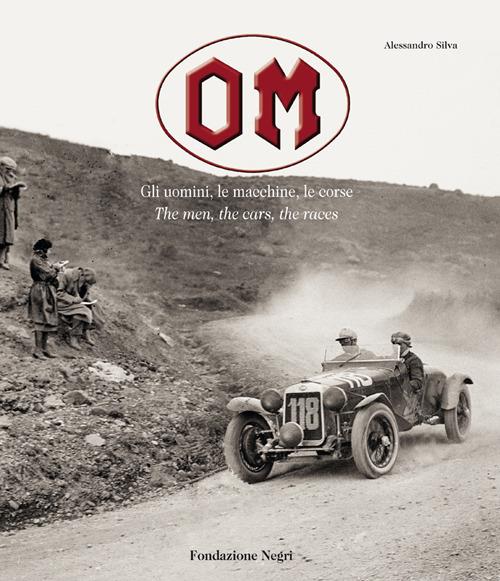 OM. Gli uomini, le macchine, le corse-The men, the cars, the races. Ediz. illustrata - Alessandro Silva - copertina