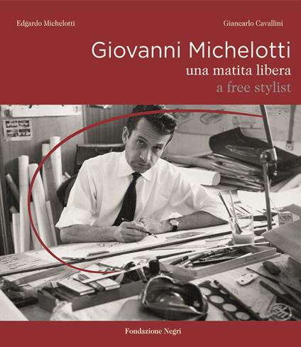 Giovanni Michelotti. A free stylist. Ediz. illustrata - Edgardo Michelotti,Giancarlo Cavallini - copertina