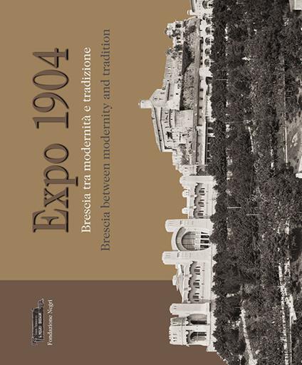 Expo 1904. Brescia tra modernità e tradizione. Ediz. multilingue - Roberta D'Adda,Stefano Lusardi,Sergio Onger - copertina