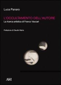 L' occultamento dell'autore. La ricerca artistica di Franco Vaccari - Luca Panaro - copertina