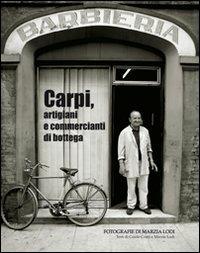 Carpi, artigiani e commercianti di bottega - Marzia Lodi,Guido Conti - copertina