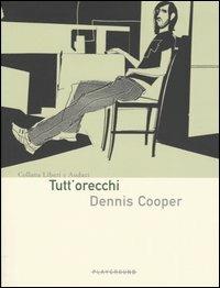 Tutt'orecchi - Dennis Cooper - copertina